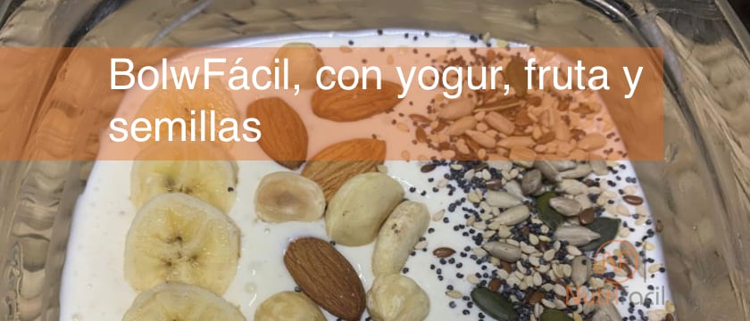 Bolw Fácil con yogur, frutas, frutos secos y semillas